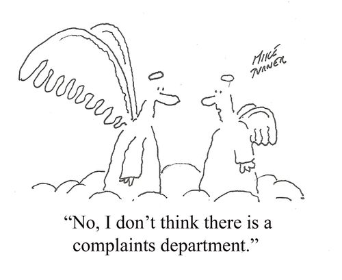 "No, I don't think there is a complaints department."