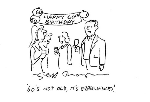"60's not old, it's experienced."