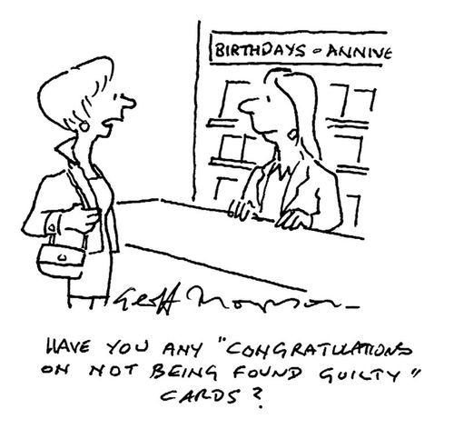 "Have you any 'Congratulations on not being found guilty' cards?"