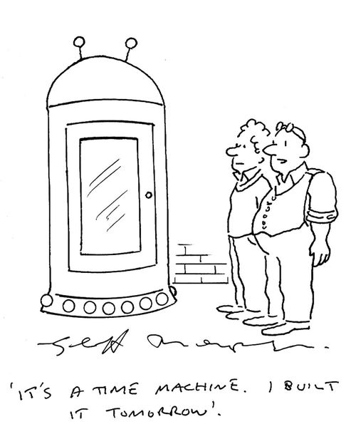 "It's a time machine. I built it tomorrow."