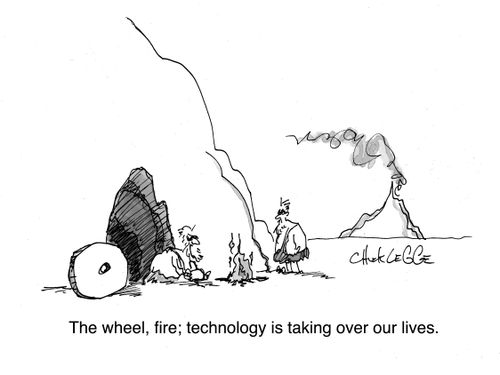 "The wheel, fire: technology is taking over our lives."
