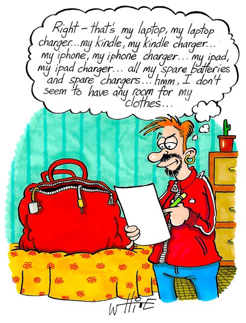 "Right - that's my laptop, my laptop charger...my kindle, my kindle charger....my iphone, my iphone charger...my ipad, my ipad charger...all my spare batteries and spare chargers...hmmm, I don't seem to have any room for my clothes..."