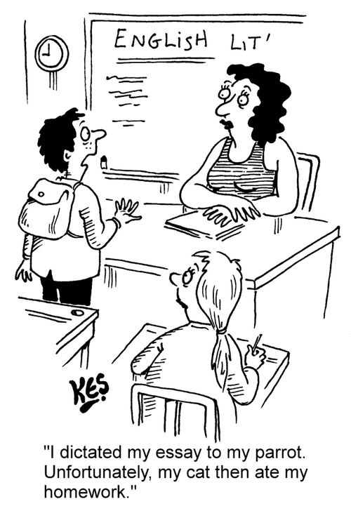 "I dictated my essay to my parrot. Unfortunately, my cat then ate my homework."