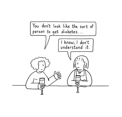 "You don't look like the sort of person to get diabetes..."