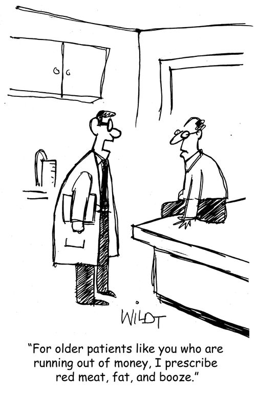 "For older patients like you who are running out of money, I prescribe red meat, fat, and booze."