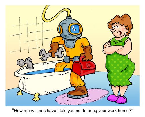 "How many times have I told you not to bring your work home?"