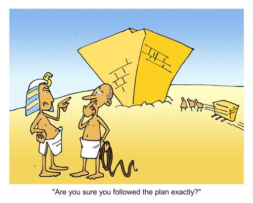 "Are you sure you followed the plan exactly?"