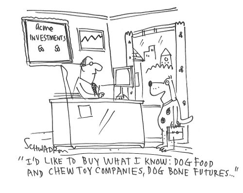 "I'd like to buy what I know: Dog food and chew toy companies, dog bone futures..."