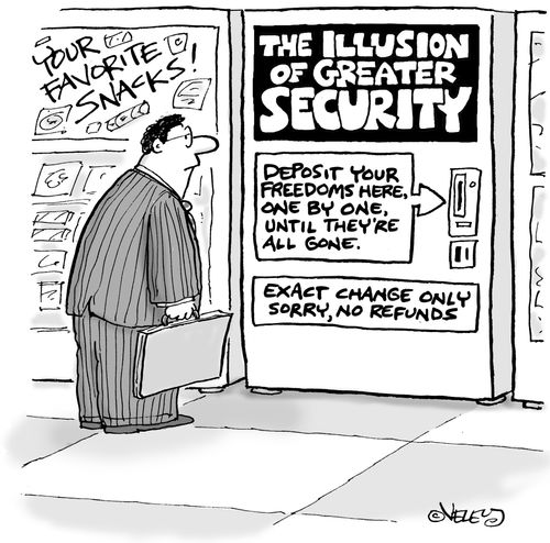 The Illusion of Greater Security: Deposit your freedoms here, one by one, until they're all gone.