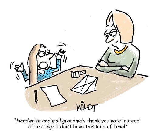 "Handwrite and mail grandma's thank you note instead of texting? I don't have this kind of time!"