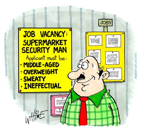 Job Vacancy: Supermarket Security Man - Applicant Must be...Middle-Aged, Overweight, Sweaty, Ineffectual.