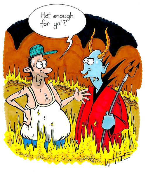 "Hot enough for ya'?"