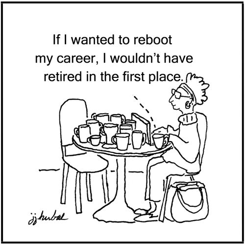 "If I wanted to reboot my career, I wouldn't have retired in the first place."