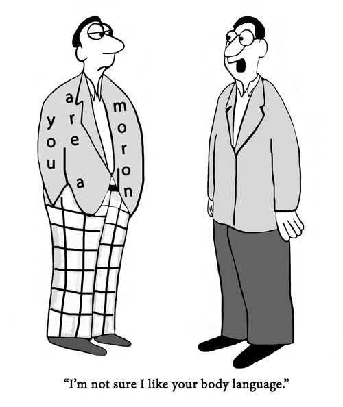 "I'm not sure I like your body language."