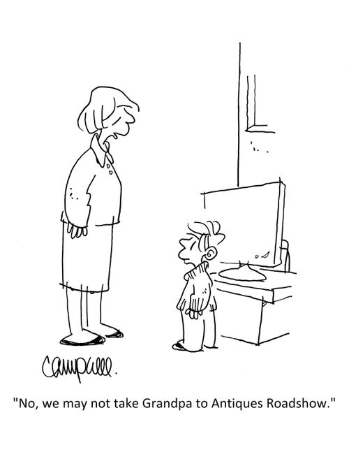 "No, we may not take Grandpa to Antiques Roadshow."