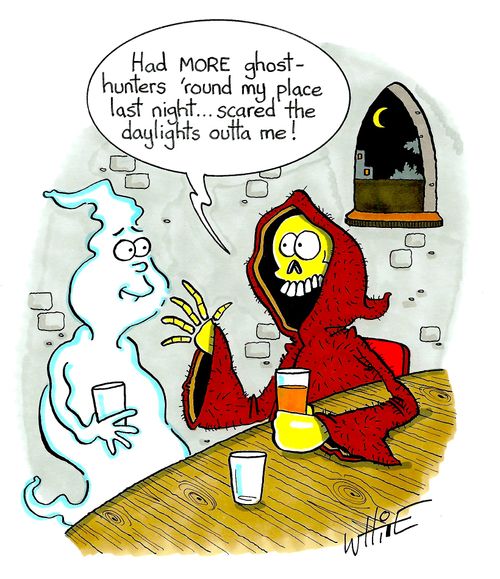 "Had more ghost-hunters 'round my place last night....scared the daylights outta me!"