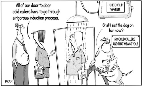 "All of our door to door cold callers have to go through a rigorous induction process."