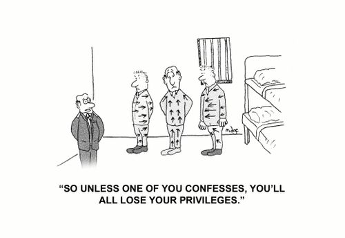 "So unless one of you confesses, you'll all lose your privileges."