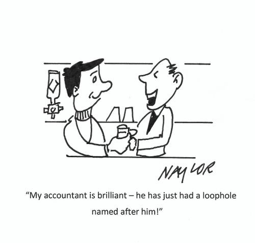 "My accountant is brilliant - he has just had a loophole names after him!"