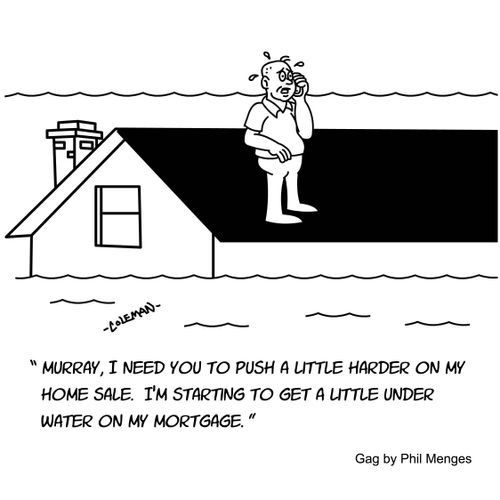 "Murray, I need you to push a little harder on my home sale. I'm starting to get a little under water on my mortgage."