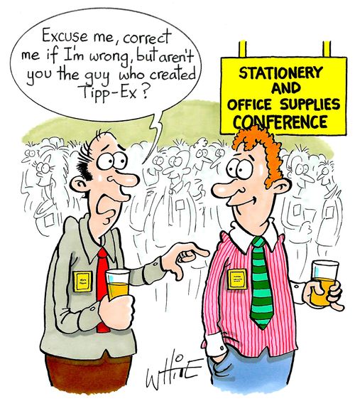 "Excuse me, correct me if I'm wrong, but aren't you the guy who created Tipp-Ex?"