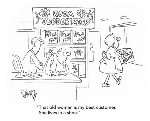 "That old woman is my best customer. She lives in a shoe."