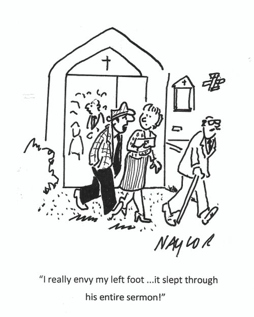"I really envy my left foot...it slept through his entire sermon!"