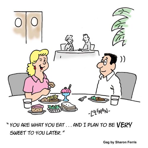 "You are what you eat. . . and I plan to be very sweet to you later."