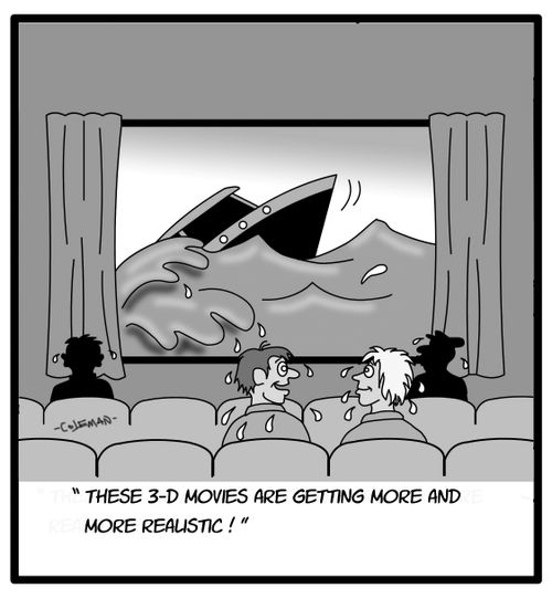 "These 3-D movies are getting more and more realistic!"