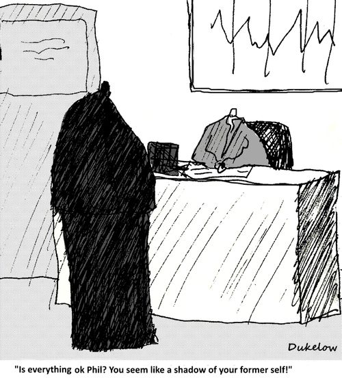 "Is everything ok Phil? You seem like a shadow of your former self!"