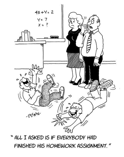 "All I asked is if everybody had finished his homework assignment."