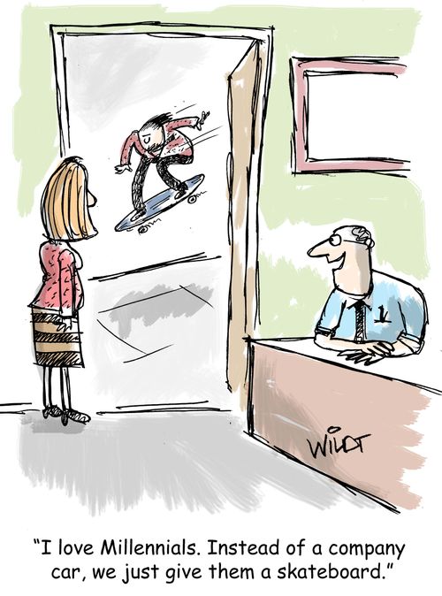 "I love Millennials. Instead of a company car, we just give them a skateboard."