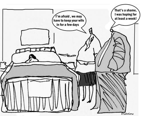 "I'm afraid, we may have to keep your wife in for a few days."