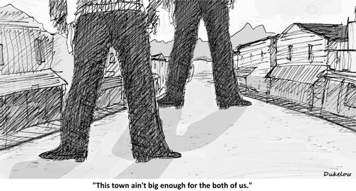 "This town ain't big enough for the both of us."