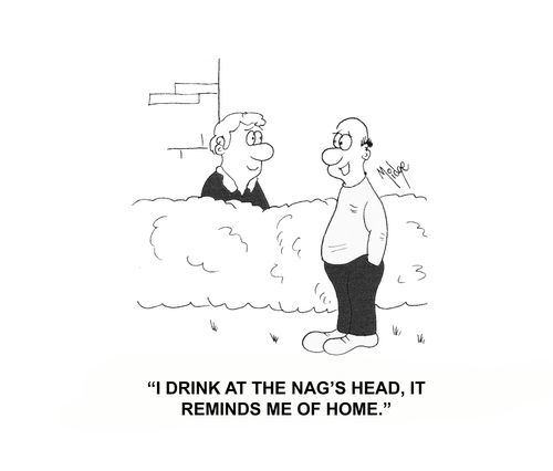 "I drink at the Nag's Head, it reminds me of home."