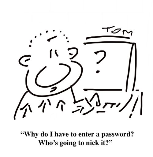 "Why do I have to enter a password? Who's going to nick it?"