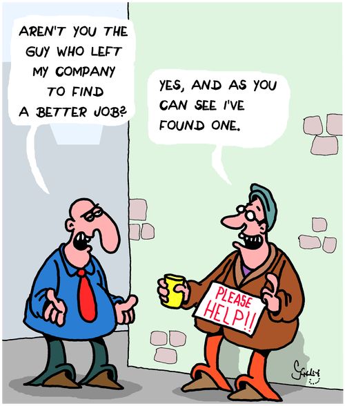 "Aren't you the guy who left my company to find a better job?"