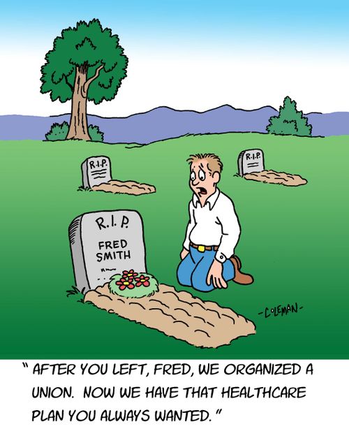 "After you left, Fred,we organized a union. Now we have that healthcare plan you always wanted."