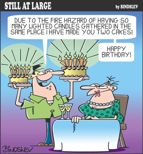 "Due to the fire hazard of having so many lighted candles gathered in the same place I have made you two cakes! Happy Birthday!"