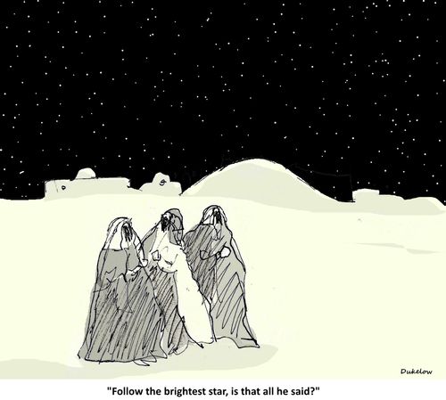 "Follow the brightest star, is that all he said?"