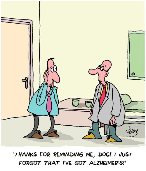 "Thanks for reminding me, doc! I just forgot that I've got Alzheimer's!"