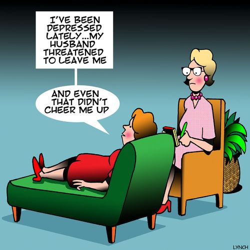 "I've been depressed lately...my husband threatened to leave me....and even that didn't cheer me up."