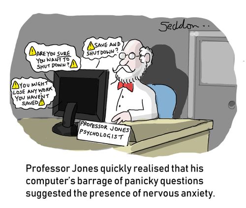 Professor Jones quickly realised that his computer's barrage of panicky questions suggested the presence of nervous anxiety.