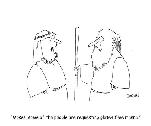 "Moses, some of the people are requesting gluten free manna."