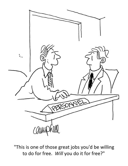 "This is one of those great jobs you'd be willing to do for free. Will you do it for free?"