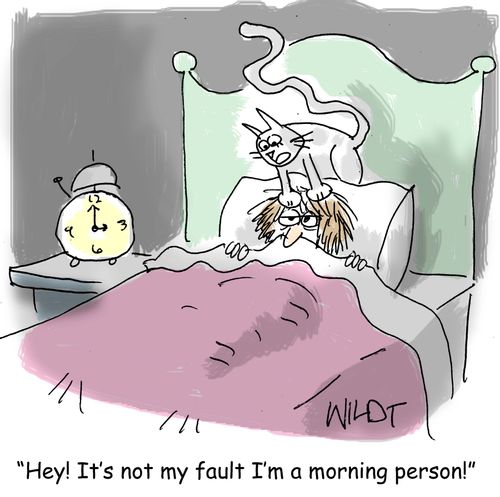 "Hey! It's not my fault I'm a morning person!"