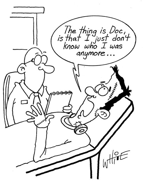 "The thing is Doc, is that I just don't know who I was anymore..."