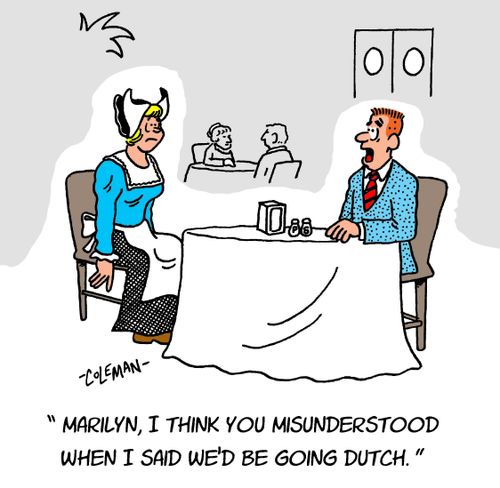"Marilyn, I think you misunderstood when I said we'd be going dutch."