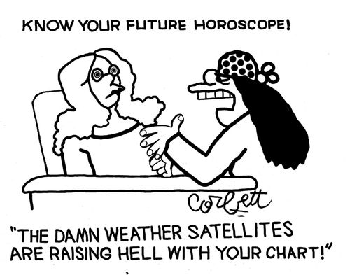Know your future horoscope: "The damn weather satellites are raising hell with your chart!"