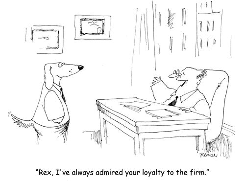 "Rex, I've always admired your loyalty to the firm."